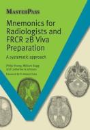 Mnemonics for Radiologists and FRCR 2B Viva Preparation di Philip Yoong, William Bugg, Catherine Anna Johnson edito da Taylor & Francis Ltd