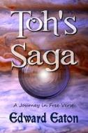 Toh's Saga: A Journey in Free Verse di Edward Eaton edito da Dragonfly Publishing, Incorporated