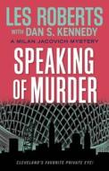 Speaking of Murder: A Milan Jacovich Mystery di Les Roberts, Dan Kennedy edito da GRAY & CO PUBL