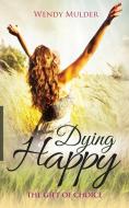 Dying Happy di Wendy Mulder edito da Access Consciousness Publishing Company