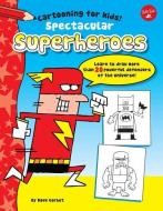 Spectacular Superheroes: Learn to Draw More Than 20 Powerful Defenders of the Universe di Dave Garbot edito da WALTER FOSTER LIB