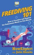 Freediving 101: How to Freedive and Explore the Underwater World on One Breath di Julie Shoults, Howexpert edito da LIGHTNING SOURCE INC