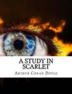 A Study in Scarlet di Arthur Conan Doyle edito da Createspace Independent Publishing Platform