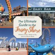 The Ultimate Guide To The Jersey Shore di Peter Genovese edito da Rutgers University Press