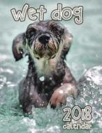 Wet Dog 2018 Calendar di Lotus Art Calendars edito da Createspace Independent Publishing Platform