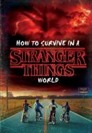 How to Survive in a Stranger Things World (Stranger Things) di Matthew J. Gilbert edito da Random House LCC US