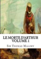 Le Morte D'Arthur Volume 1 di Sir Thomas Malory edito da Createspace Independent Publishing Platform