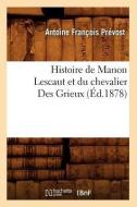 Histoire de Manon Lescaut Et Du Chevalier Des Grieux (A0/00d.1878) di Antoine Francois Prevost edito da Hachette Livre - Bnf