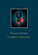 Mon carnet diététique : la maladie de Crohn et moi... di Cédric Menard edito da Books on Demand