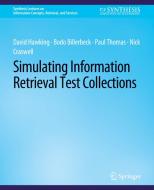 Simulating Information Retrieval Test Collections di David Hawking, Nick Craswell, Paul Thomas, Bodo Billerbeck edito da Springer International Publishing