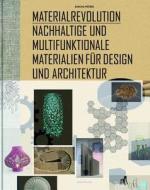 Materialrevolution: Nachhaltige Und Multifunktionale Materialien Fur Design Und Architektur di Sascha Peters edito da Birkhauser