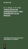 Theologische Wissenschaft und pfarramtliche Praxis di D. G. Diegel, D. W. Graff edito da De Gruyter