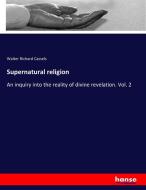 Supernatural religion di Walter Richard Cassels edito da hansebooks