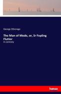 The Man of Mode, or, Sr Fopling Flutter di George Etherege edito da hansebooks