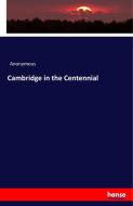 Cambridge in the Centennial di Anonymous edito da hansebooks