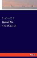 Joan of Arc di George Henry Calvert edito da hansebooks