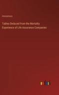 Tables Deduced from the Mortality Experience of Life Assurance Companies di Anonymous edito da Outlook Verlag