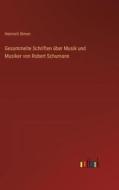 Gesammelte Schriften über Musik und Musiker von Robert Schumann di Heinrich Simon edito da Outlook Verlag