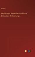 Mittheilungen über ältere magnetische Declinations-Beobachtungen di Anonym edito da Outlook Verlag