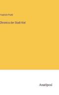 Chronica der Stadt Kiel di Friedrich Prahl edito da Anatiposi Verlag
