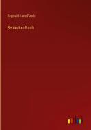 Sebastian Bach di Reginald Lane Poole edito da Outlook Verlag