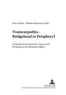 Transcarpathia - Bridgehead or Periphery? edito da Lang, Peter GmbH