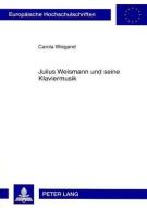 Julius Weismann und seine Klaviermusik di Carola Wiegand edito da Lang, Peter GmbH