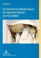 Ich-Entwürfe im hybriden Raum - Das Algerische Quartett von Assia Djebar di Elke Richter edito da Lang, Peter GmbH