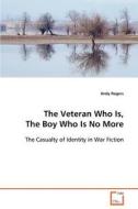 The Veteran Who Is, The Boy Who Is No More di Rogers Andy edito da VDM Verlag