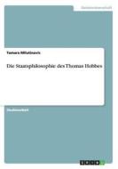 Die Staatsphilosophie Des Thomas Hobbes di Tamara Milutinovic edito da Grin Verlag Gmbh