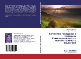 Kachestvo govyadiny v usloviyakh Semipalatinskogo ispytatel'nogo poligona di Aymara Anuarbekova edito da LAP Lambert Academic Publishing
