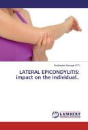 LATERAL EPICONDYLITIS: impact on the individual.. di Pradeepika Samagh (PT) edito da LAP Lambert Academic Publishing