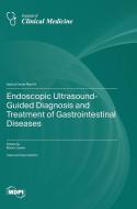Endoscopic Ultrasound-Guided Diagnosis and Treatment of Gastrointestinal Diseases edito da MDPI AG