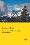 The Bavarian Highlands and the Salzkammergut di Herman Schmid edito da Vero Verlag