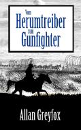 Vom Herumtreiber zum Gunfighter di Allan Greyfox edito da Books on Demand