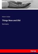 Things New and Old di Robert Collyer edito da hansebooks
