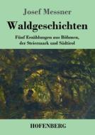 Waldgeschichten di Josef Messner edito da Hofenberg