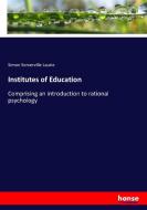 Institutes of Education di Simon Somerville Laurie edito da hansebooks
