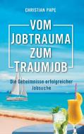 Vom Jobtrauma zum Traumjob di Christian Pape edito da Books on Demand