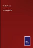 Lucian's Werke di Theodor Fischer edito da Salzwasser-Verlag