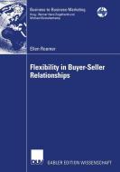 Flexibility in Buyer-Seller Relationships di Ellen Roemer edito da Deutscher Universitätsverlag