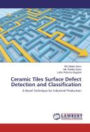 Ceramic Tiles Surface Defect Detection and Classification di Md. Maidul Islam, Md. Rakibul Islam, Lutfar Rahman Bagdadi edito da LAP Lambert Academic Publishing