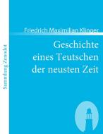 Geschichte eines Teutschen der neusten Zeit di Friedrich Maximilian Klinger edito da Contumax