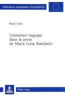 L'existence tragique dans la prose de Marie Luise Kaschnitz di Karin Guni edito da Lang, Peter