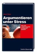 Argumentieren unter Stress: Wie man unfaire Angriffe erfolgreich abwehrt di Albert Thiele edito da Frankfurter Allgem.Buch