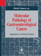 Molecular Pathology of Gastroenterological Cancer: Application to Clinical Practice di Eiichi Tahara edito da SPRINGER NATURE