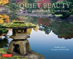 Quiet Beauty: The Japanese Gardens of North America di Kendall H. Brown edito da TUTTLE PUB