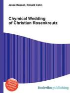 Chymical Wedding Of Christian Rosenkreutz di Jesse Russell, Ronald Cohn edito da Book On Demand Ltd.