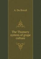 The Thomery System Of Grape Culture di A Du Breuil edito da Book On Demand Ltd.