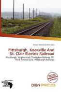 Pittsburgh, Knoxville And St. Clair Electric Railroad edito da Dign Press